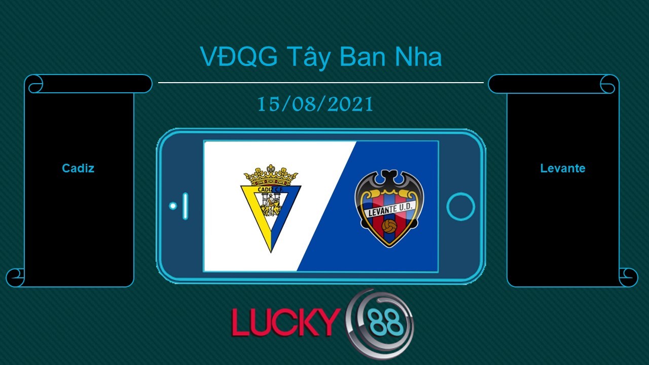 LUCKY88 Cadiz vs Levante , Tip bóng đá miễn phí ngày 15/08/2021
