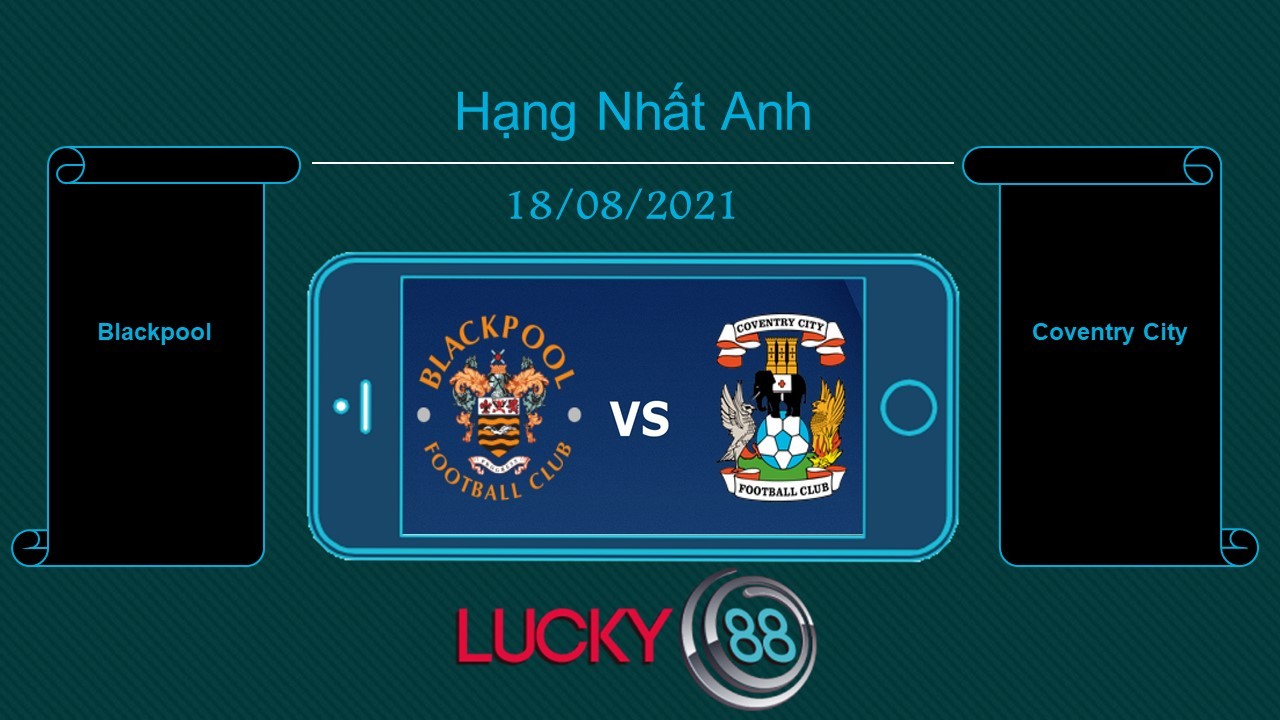 LUCKY88 Blackpool vs Coventry City , Tip bóng đá miễn phí ngày 18/08/2021