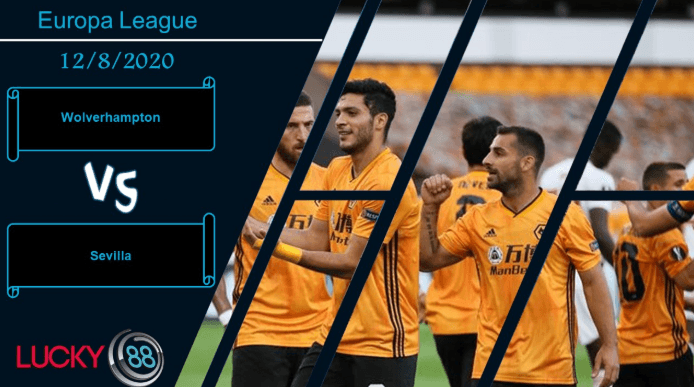 LUCKY88 Wolverhampton Wanderers vs Sevilla , Nhận định bóng đá 12/08/2020, Kẻ địch ngổ ngáo