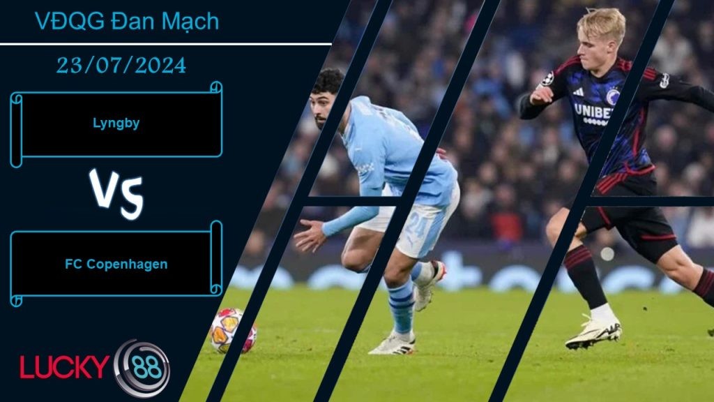 LUCKY88 Lyngby vs FC Copenhagen, Nhận định bóng đá 23/07/2024, Áp lực lớn