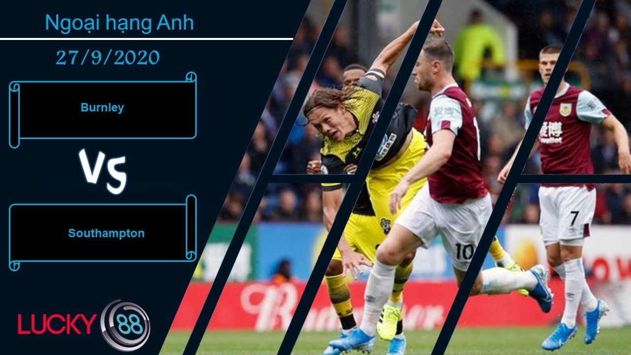 LUCKY88 Burnley vs Southampton , Nhận định bóng đá 27/09/2020, Đối thủ hoang mang