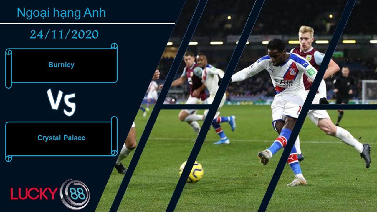 LUCKY88 Burnley vs Crystal Palace ,  Nhận định bóng đá 24/11/2020, Không thể trọn vẹn