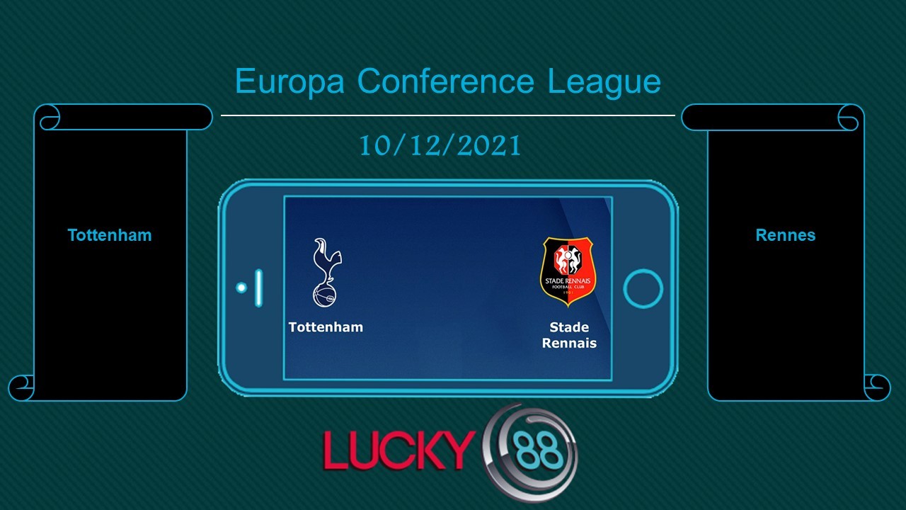 LUCKY88 Tottenham vs Rennes    , Tip bóng đá miễn phí ngày 10/12/2021