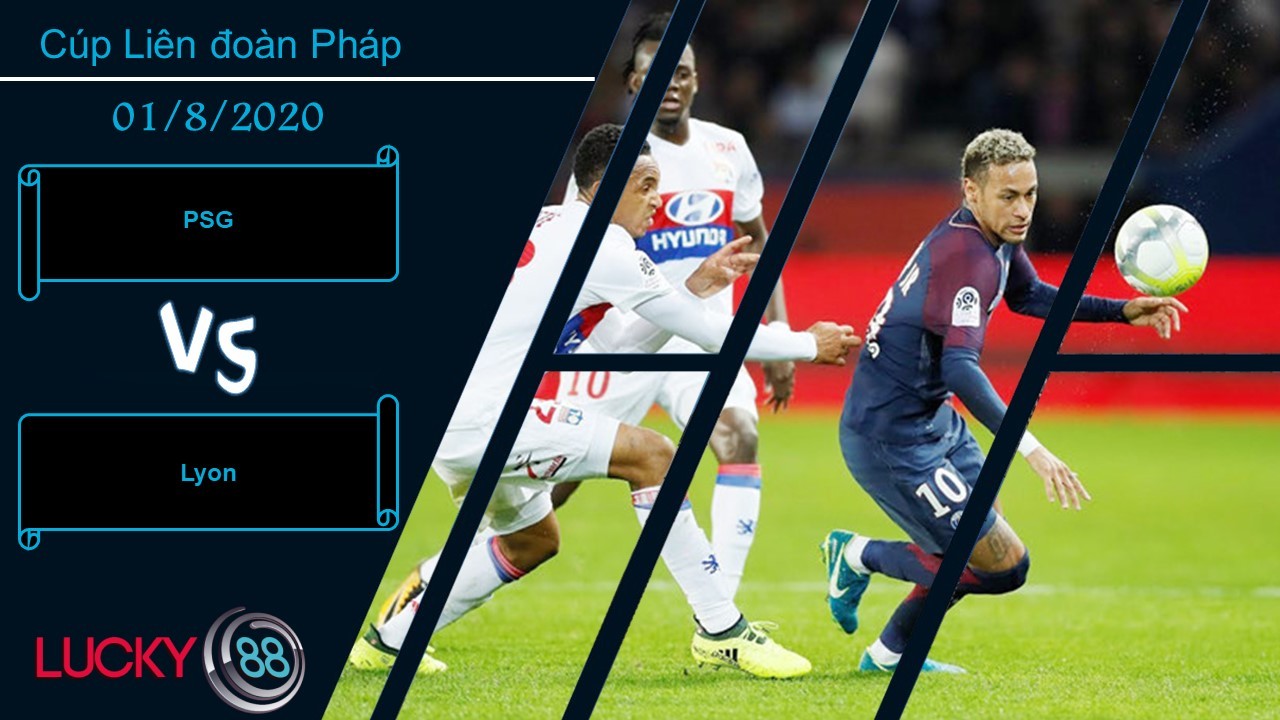 LUCKY88 PSG vs Lyon , Nhận định bóng đá 01/08/2020, Không được chủ quan