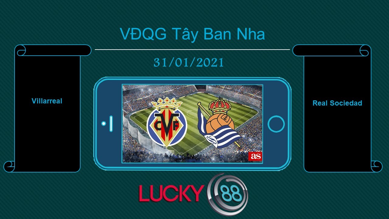 LUCKY88 Villarreal vs Real Sociedad, Tip bóng đá miễn phí ngày 31/01/2021