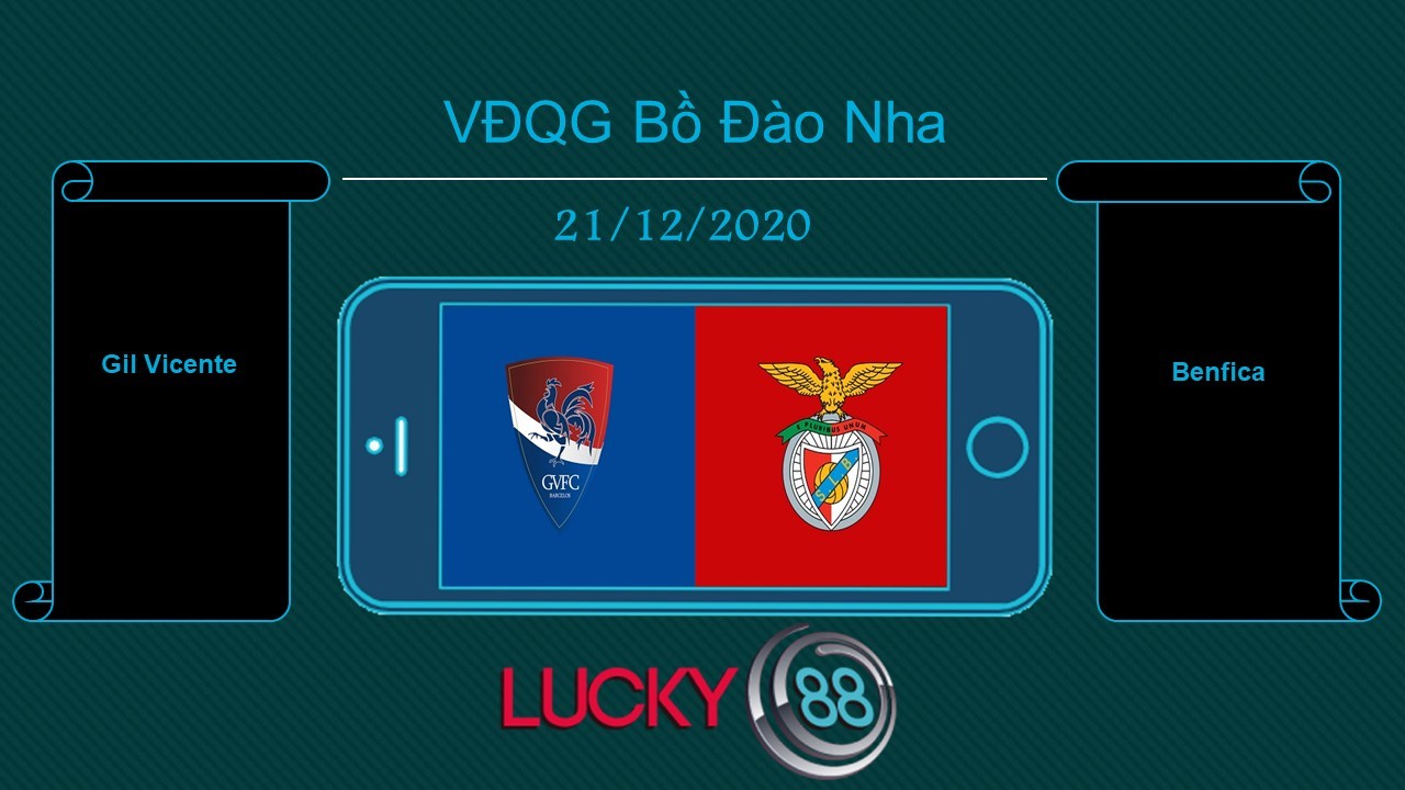 LUCKY88 Gil Vicente vs Benfica , Tip bóng đá miễn phí ngày 21/12/2020