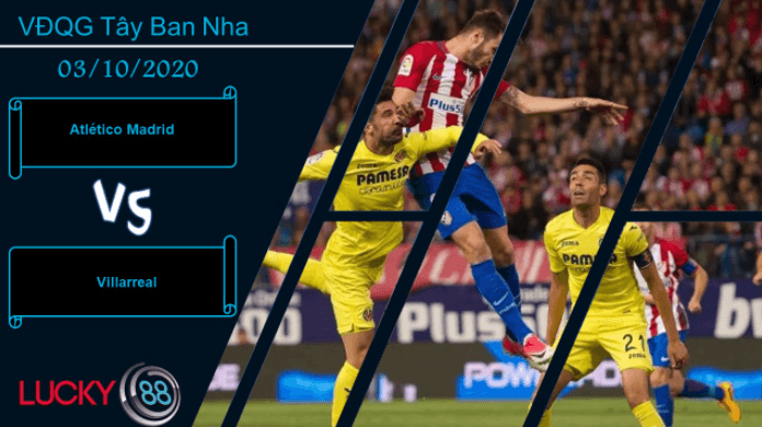 LUCKY88 Atlético Madrid vs Villarreal ,  Nhận định bóng đá 03/10/2020, Đặt ra tham vọng