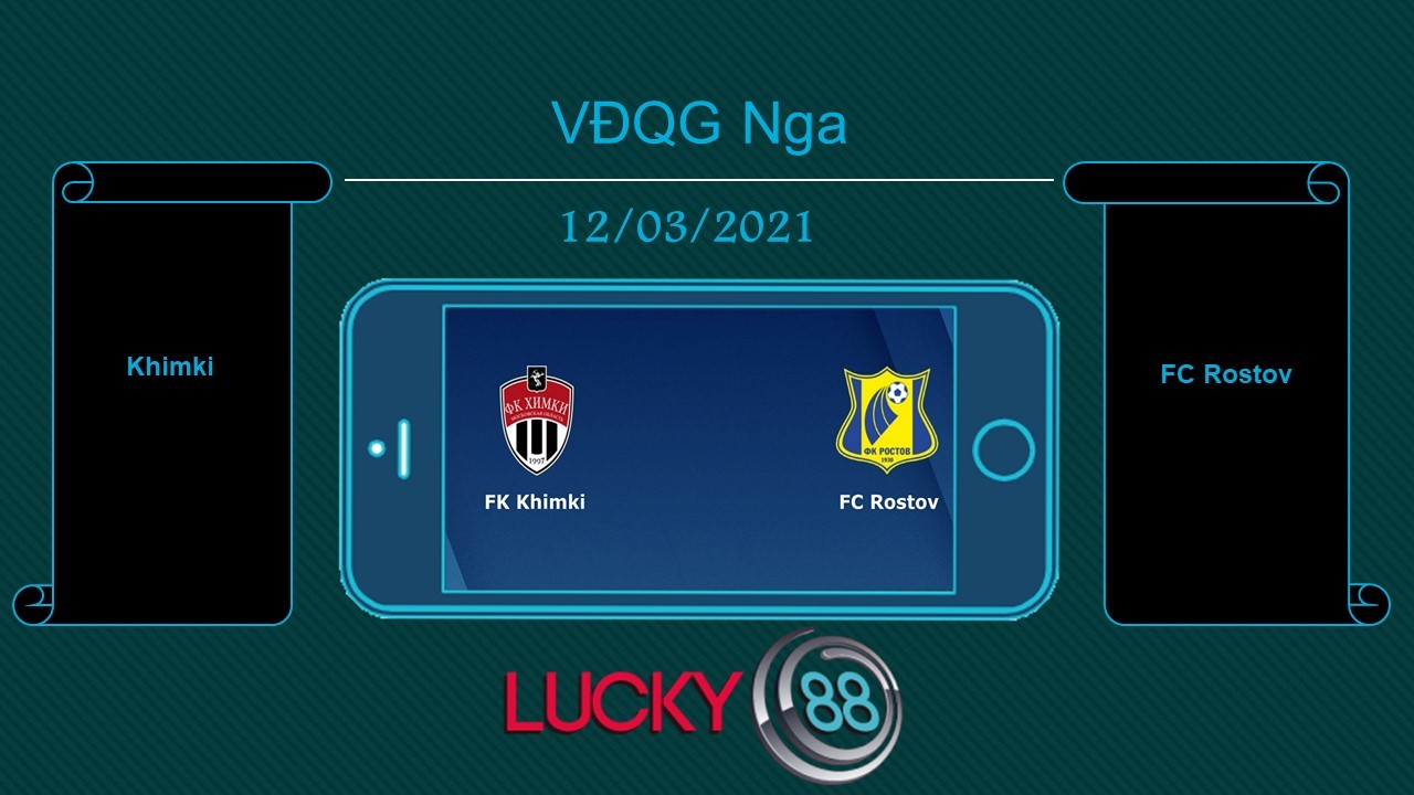 LUCKY88 Khimki vs FC Rostov, Tip bóng đá miễn phí ngày 12/03/2021
