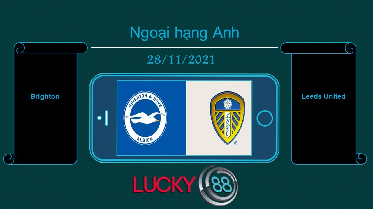 LUCKY88 Brighton vs Leeds United , Tip bóng đá miễn phí ngày 28/11/2021