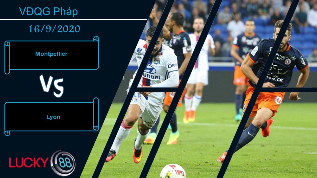 LUCKY88 Montpellier vs Lyon , Nhận định bóng đá 16/09/2020, Tự tin đón tiếp
