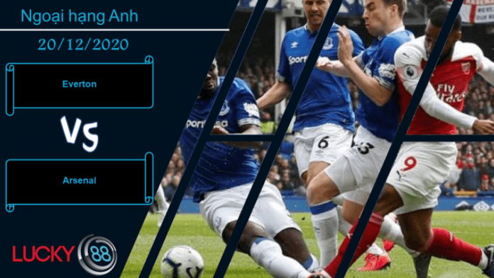 LUCKY88 Everton vs Arsenal ,  Nhận định bóng đá 20/12/2020,  Sóng gió