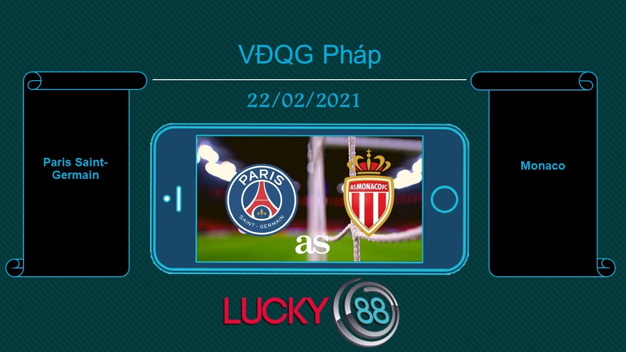 LUCKY88 Paris Saint-Germain vs Monaco , Tip bóng đá miễn phí ngày 22/02/2021