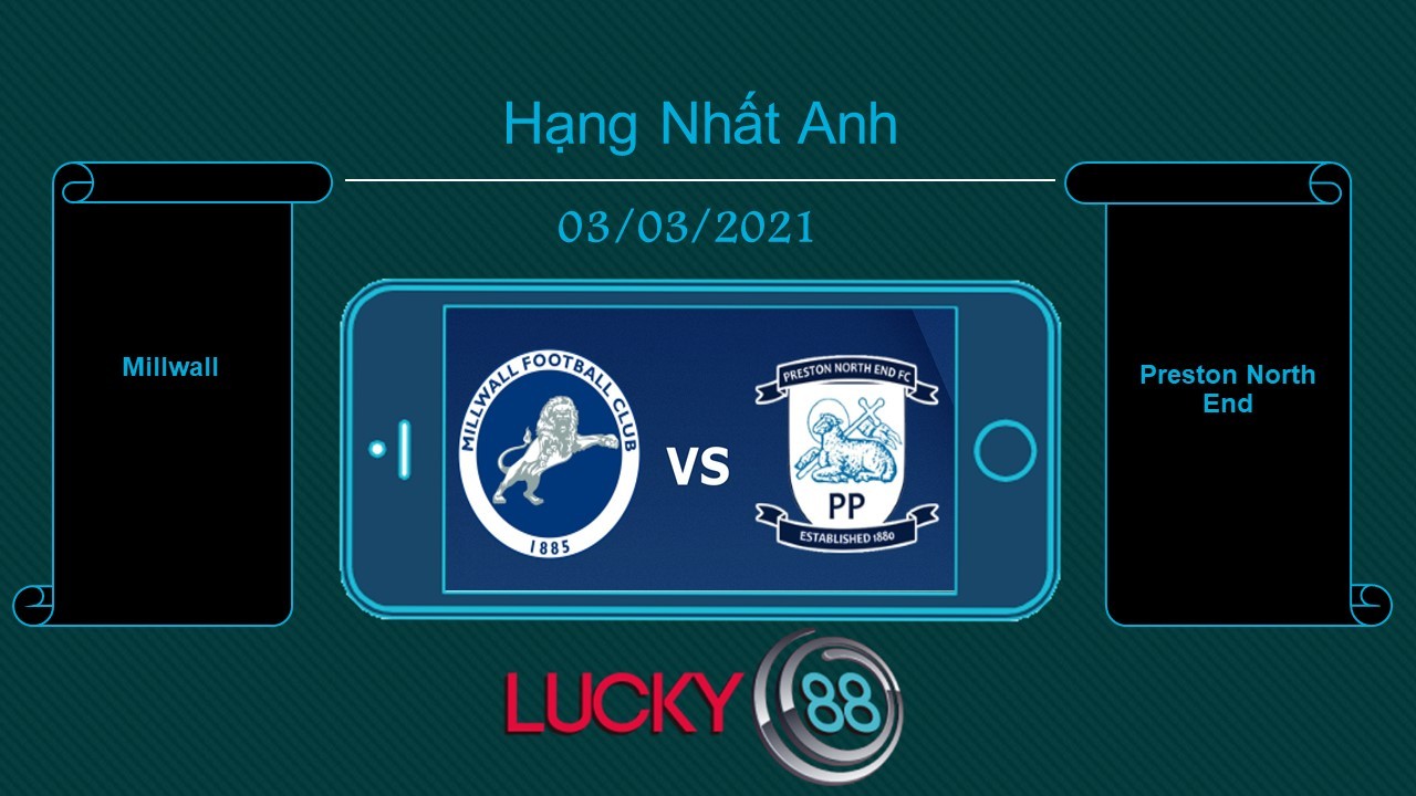 LUCKY88 Millwall vs Preston North End , Tip bóng đá miễn phí ngày 03/03/2021