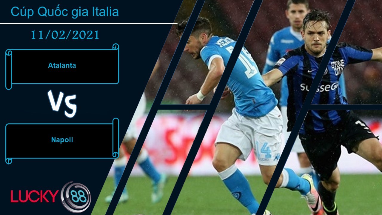 LUCKY88 Atalanta vs Napoli ,  Nhận định bóng đá 11/02/2021, Cơ hội chia đôi