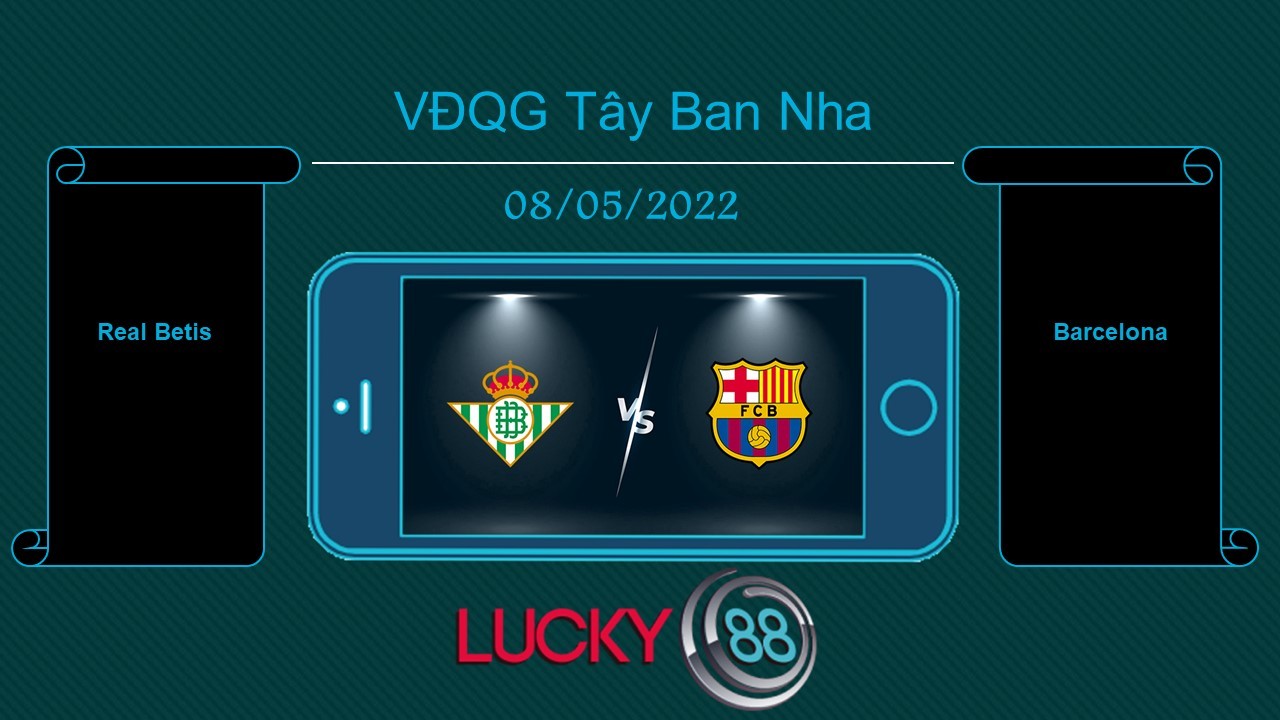 LUCKY88 Real Betis vs Barcelona  , Tip bóng đá miễn phí ngày 08/05/2022