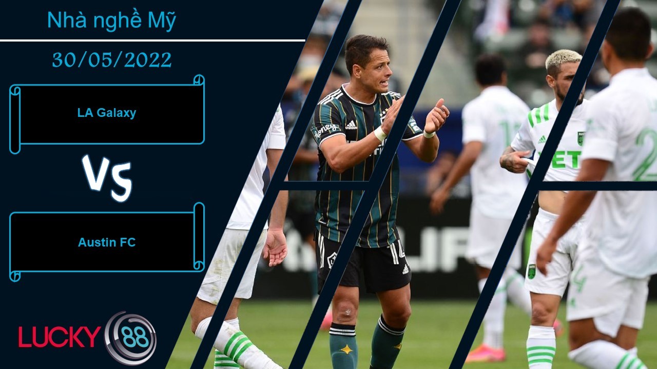 LUCKY88 LA Galaxy vs Austin FC , Nhận định bóng đá 30/05/2022, Khai thác điểm yếu