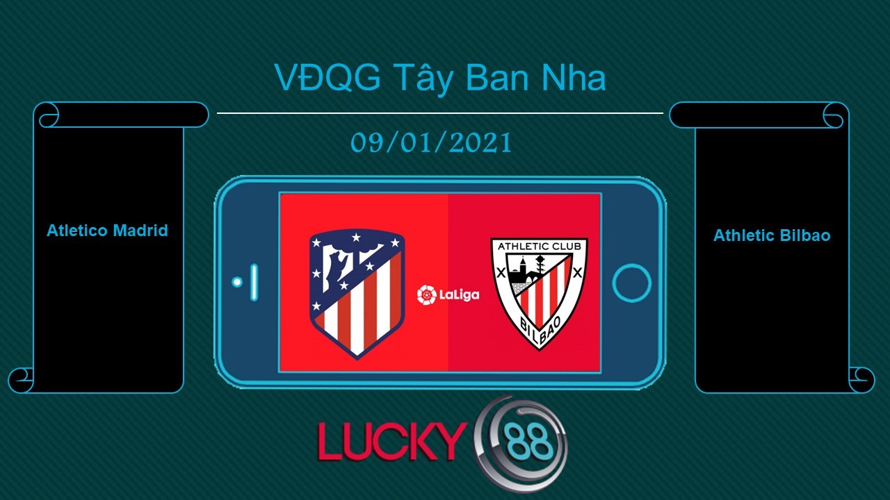 LUCKY88 Atletico Madrid vs Athletic Bilbao , Tip bóng đá miễn phí ngày 09/01/2021