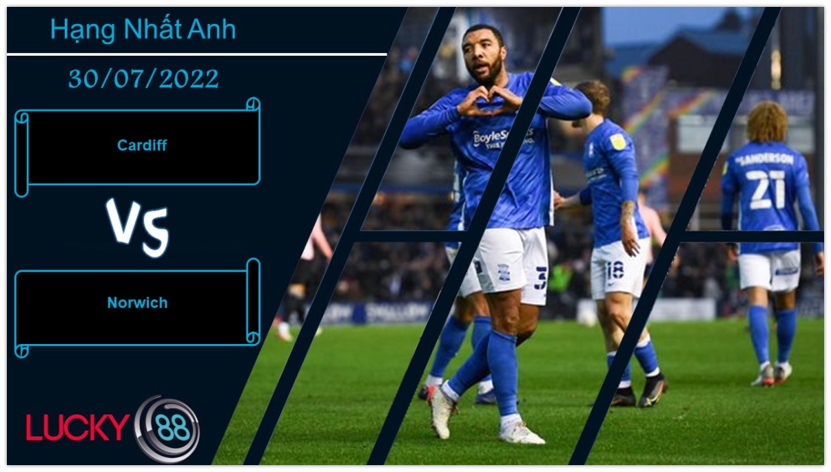 LUCKY88 Cardiff vs Norwich ,   Nhận định bóng đá 30/07/2022,   Thử thách đến sớm