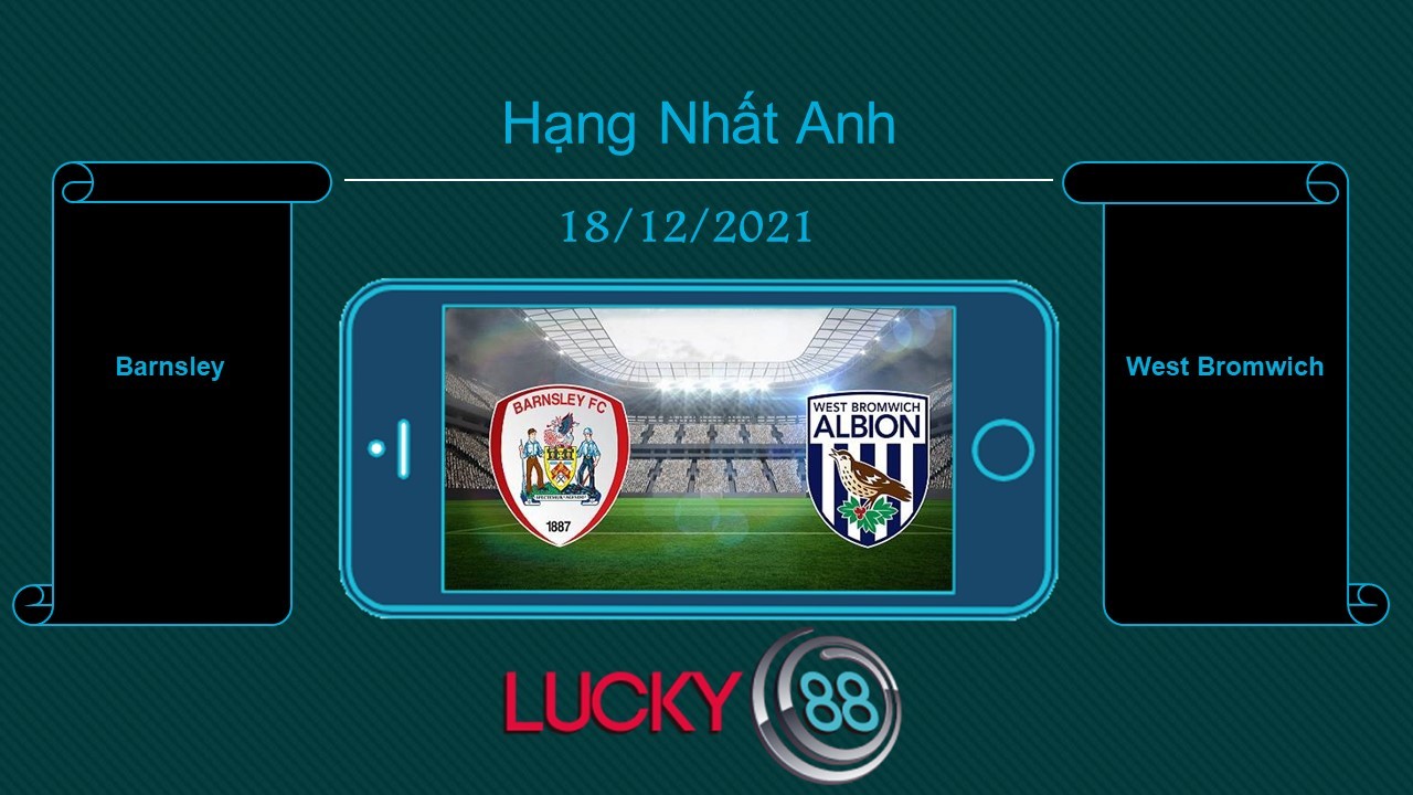 LUCKY88 Barnsley vs West Bromwich  , Tip bóng đá miễn phí ngày 18/12/2021
