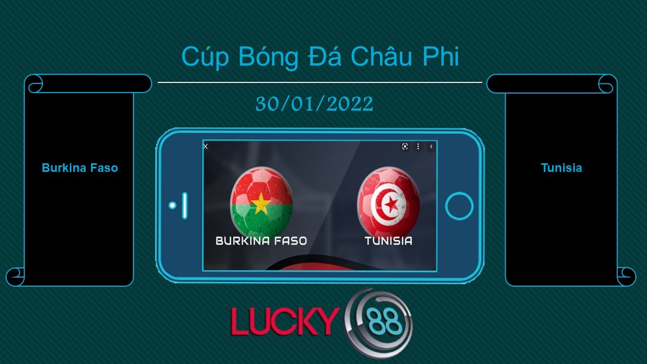 LUCKY88 Burkina Faso vs Tunisia , Tip bóng đá miễn phí ngày 30/01/2022