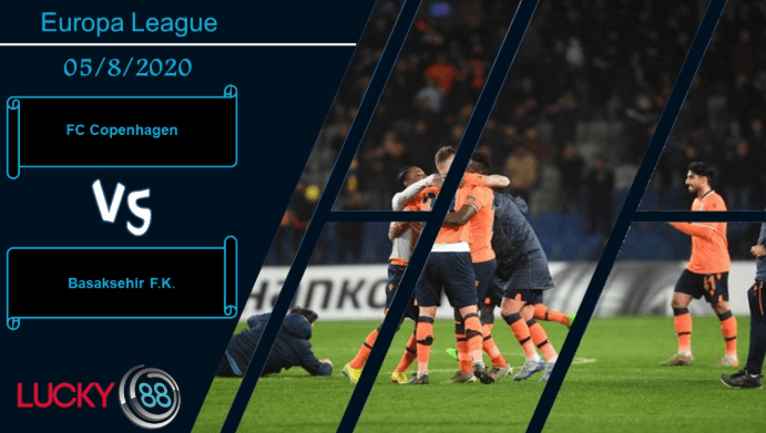 LUCKY88 FC Copenhagen vs Basaksehir F.K. , Nhận định bóng đá 05/08/2020, Vượt qua hoàn cảnh