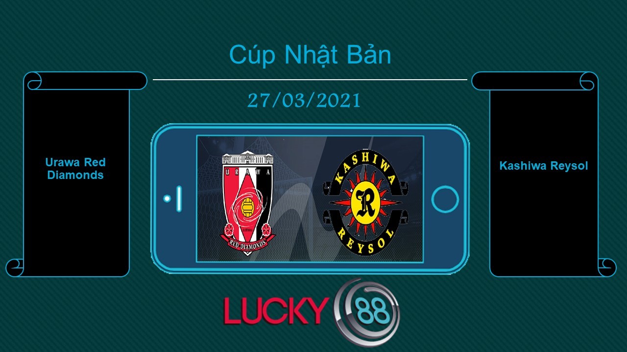 LUCKY88 Urawa Red Diamonds vs Kashiwa Reysol , Tip bóng đá miễn phí ngày 27/03/2021
