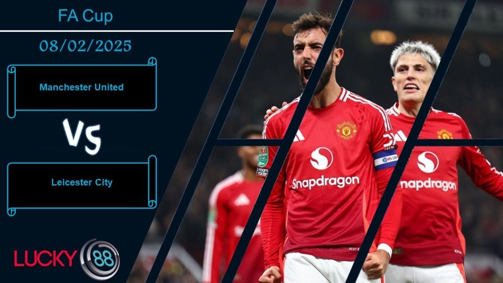 LUCKY88 Manchester United vs Leicester City, Nhận định bóng đá 08/02/2025, Đối thủ ngon xơi