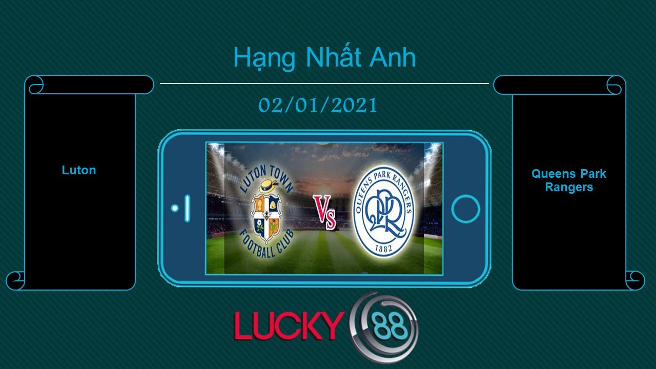 LUCKY88 Luton vs Queens Park Rangers , Tip bóng đá miễn phí ngày 02/01/2021