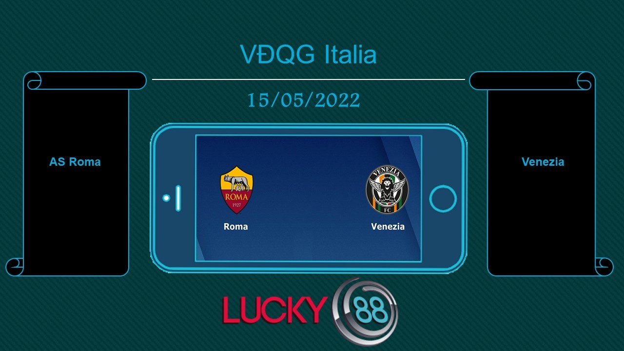 LUCKY88 AS Roma vs Venezia  , Tip bóng đá miễn phí ngày 15/05/2022