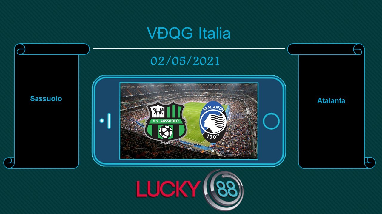 LUCKY88 Sassuolo vs Atalanta , Tip bóng đá miễn phí ngày 02/05/2021