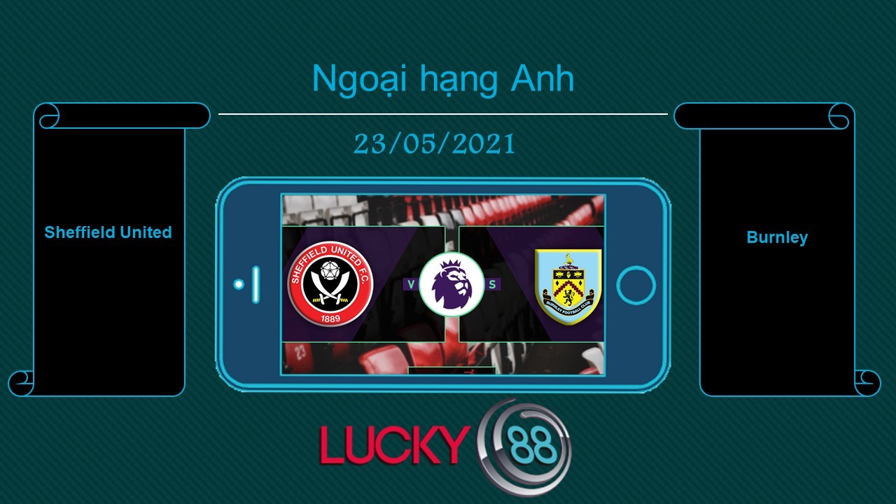 LUCKY88 Sheffield United vs Burnley , Tip bóng đá miễn phí ngày 23/05/2021