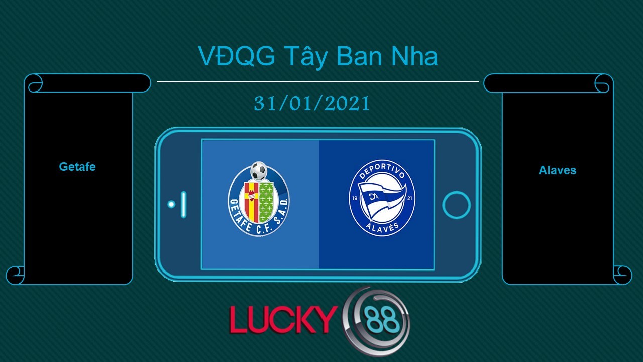 LUCKY88 Getafe vs Alaves , Tip bóng đá miễn phí ngày 31/01/2021