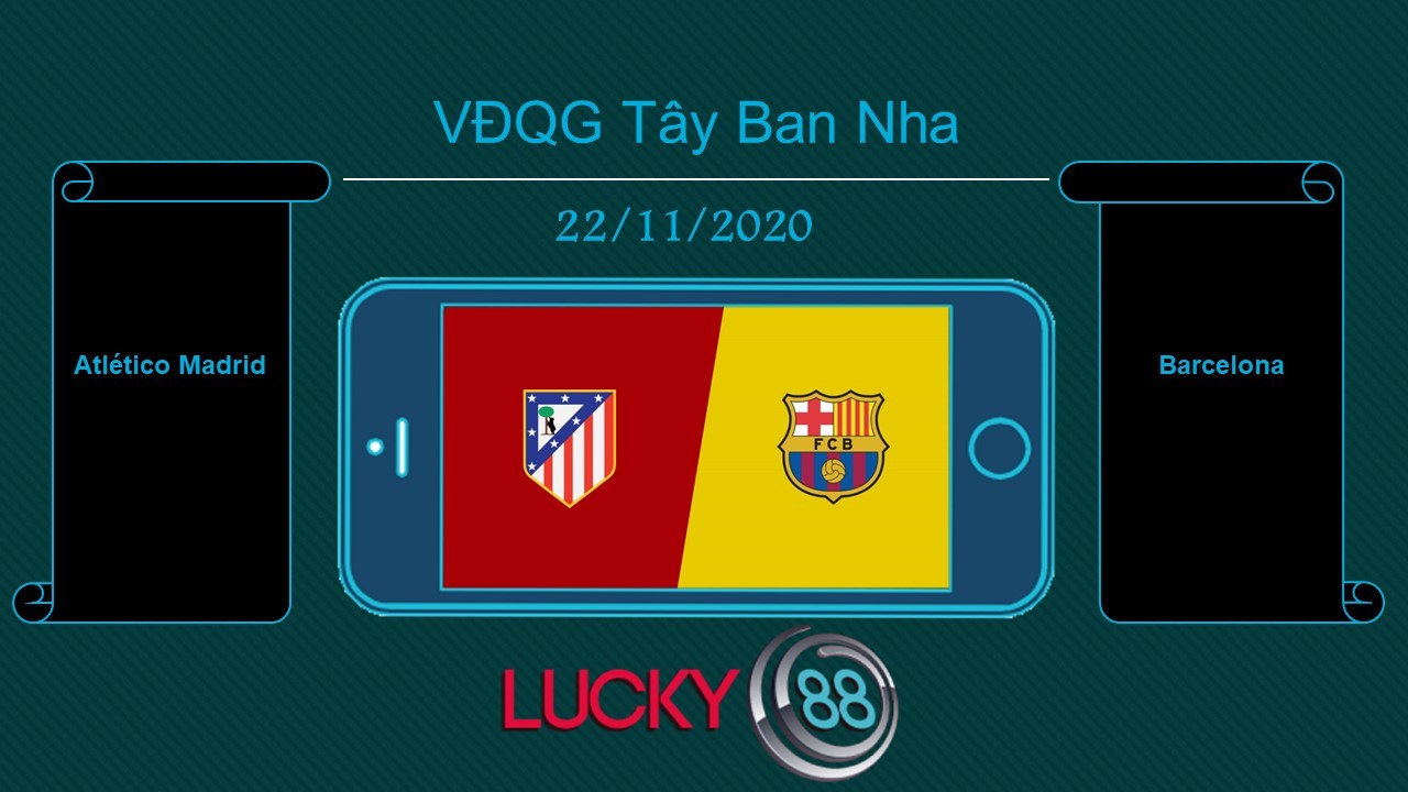 LUCKY88 Atlético Madrid vs Barcelona , Tip bóng đá miễn phí ngày 22/11/2020