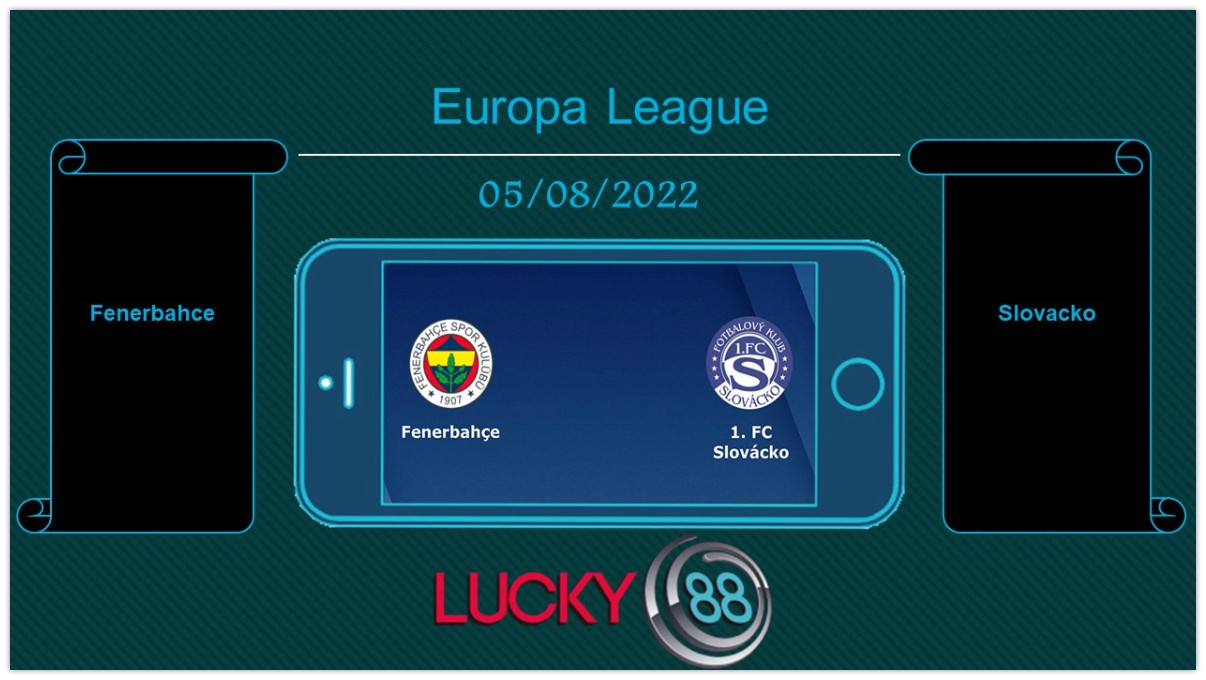 LUCKY88 Fenerbahce vs Slovacko  , Tip bóng đá miễn phí ngày 05/08/2022