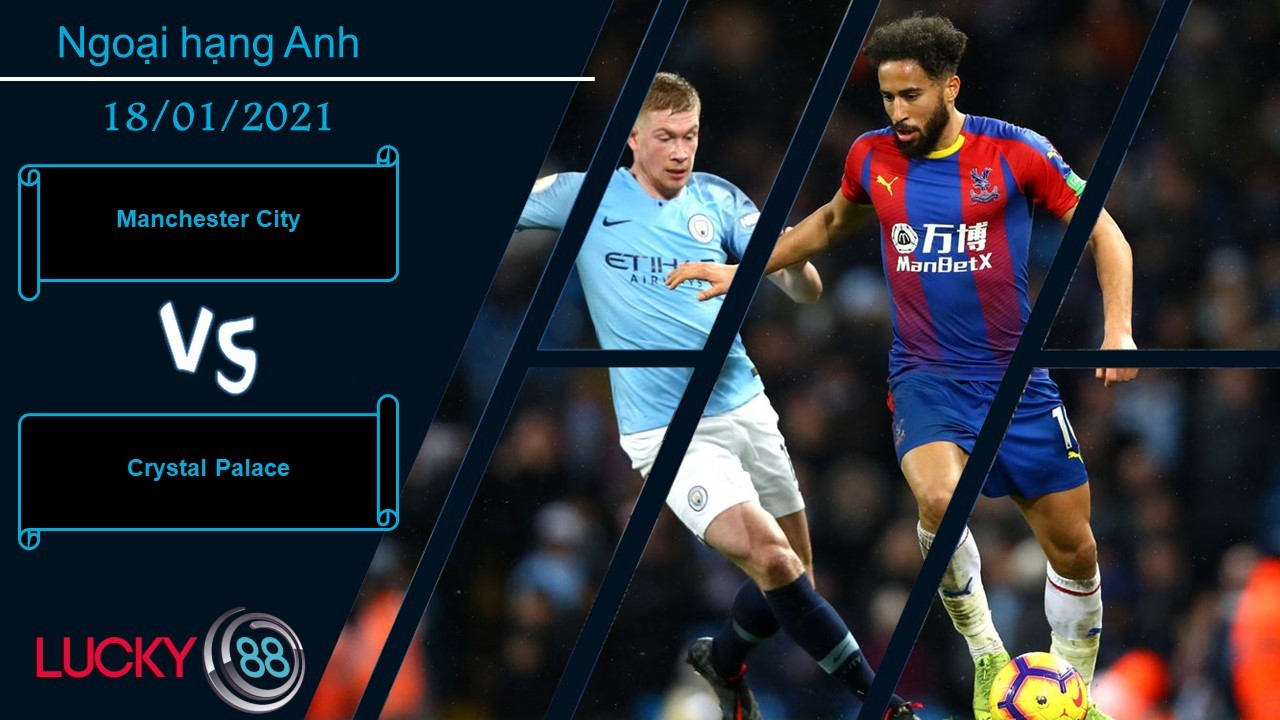 LUCKY88 Manchester City vs Crystal Palace , Nhận định bóng đá 18/01/2021, Con mồi thân thuộc