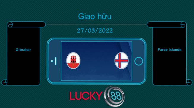 LUCKY88 Gibraltar vs Faroe Islands  , Tip bóng đá miễn phí ngày 27/03/2022