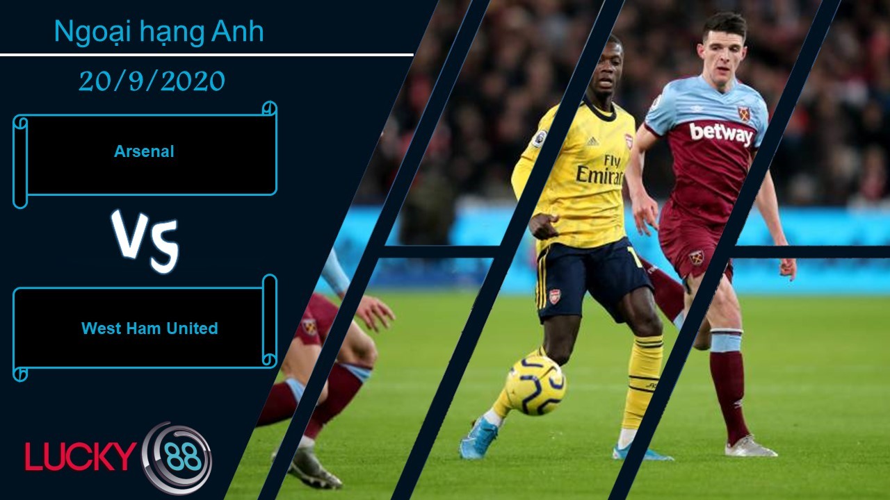 LUCKY88 Arsenal vs West Ham United , Nhận định bóng đá 20/09/2020, Nối dài mạch thắng