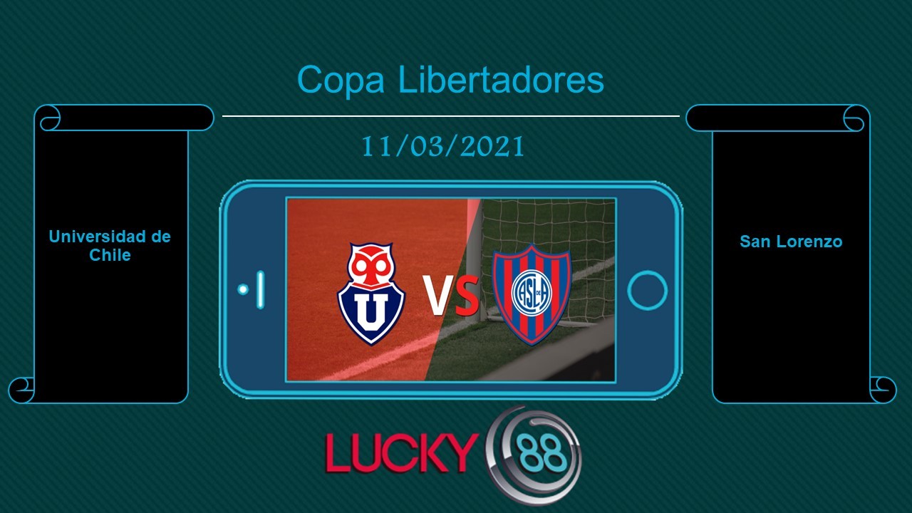 LUCKY88 Universidad de Chile vs San Lorenzo , Tip bóng đá miễn phí ngày 11/03/2021