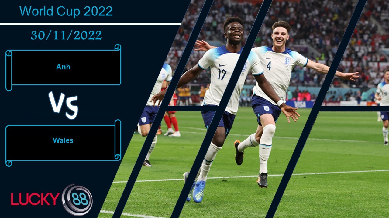 LUCKY88 Anh vs Wales,   Nhận định bóng đá 30/11/2022, Thay đổi bộ mặt