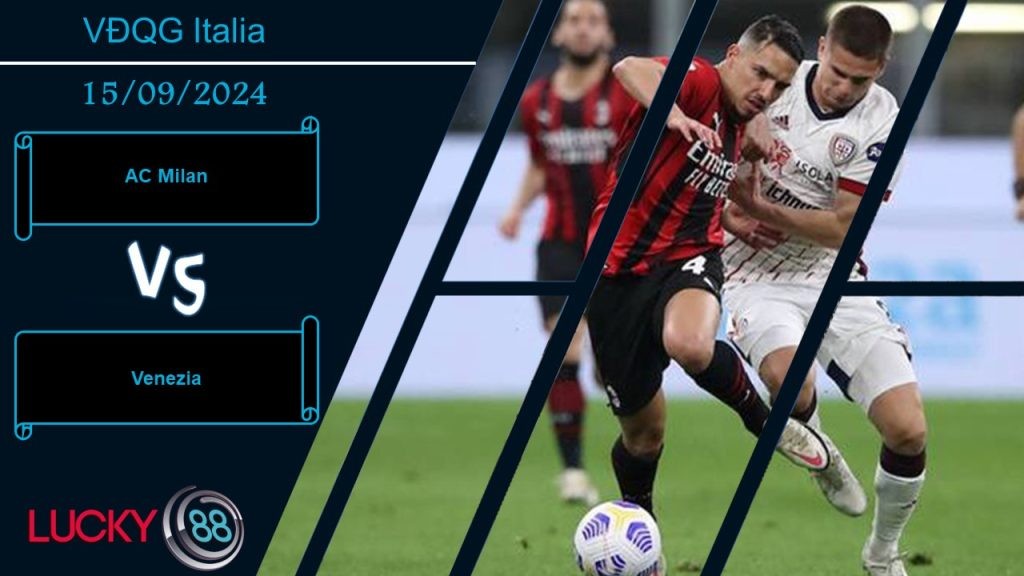 LUCKY88 AC Milan vs Venezia, Nhận định bóng đá 15/09/2024, Đối thủ vừa miếng