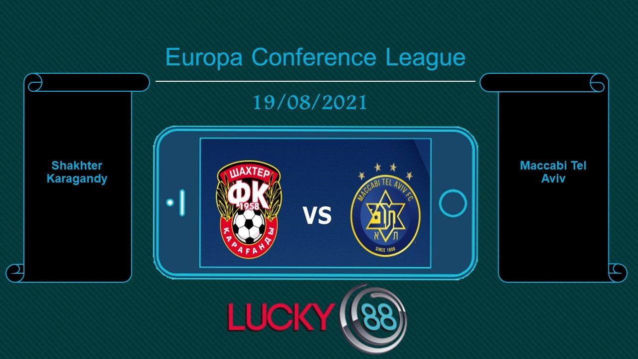 LUCKY88 Shakhter Karagandy vs Maccabi Tel Aviv  , Tip bóng đá miễn phí ngày 19/08/2021