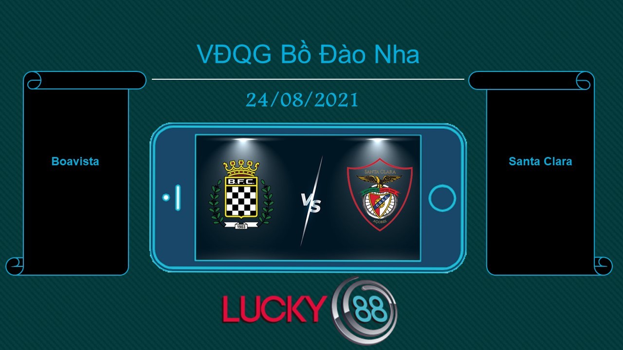 LUCKY88 Boavista vs Santa Clara , Tip bóng đá miễn phí ngày 24/08/2021
