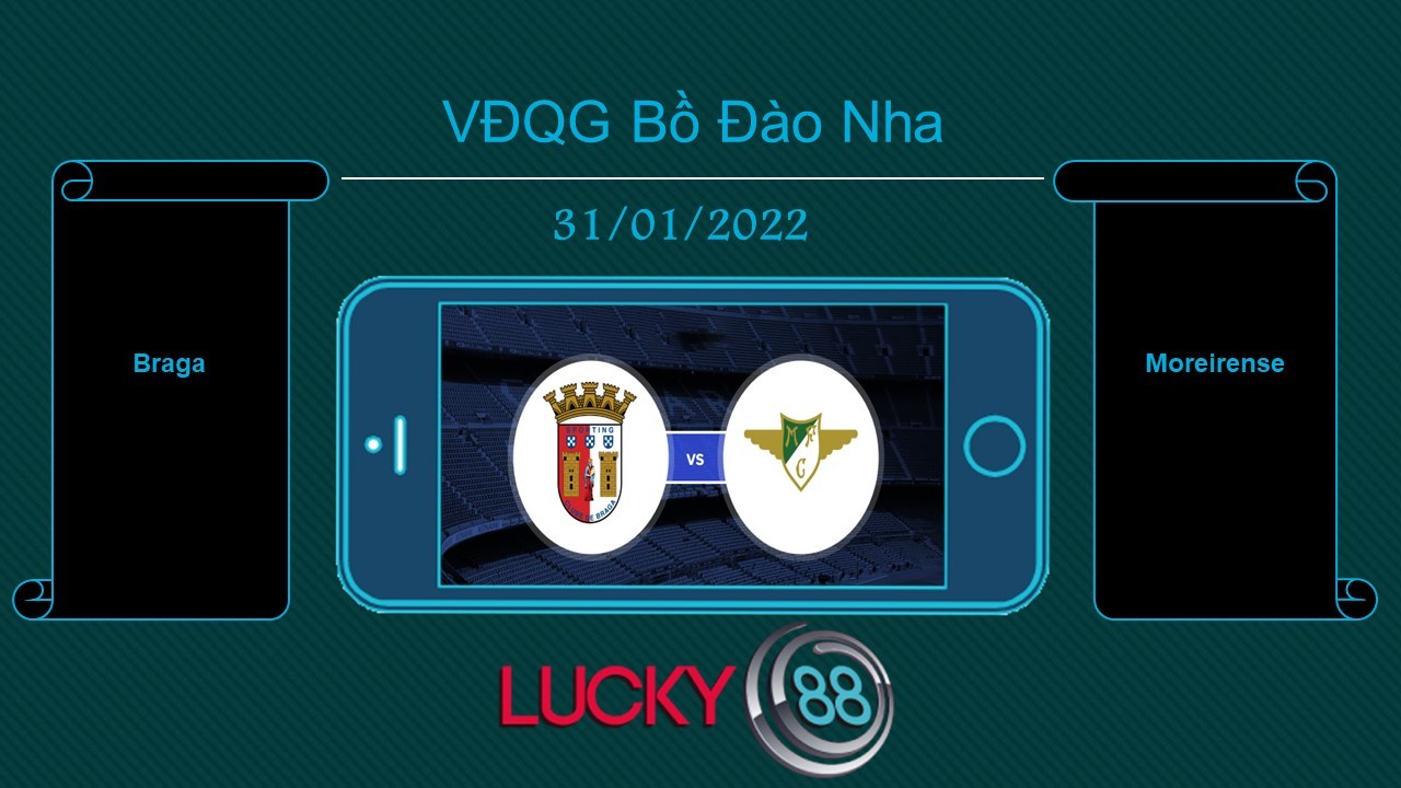 LUCKY88 Braga vs Moreirense  , Tip bóng đá miễn phí ngày 31/01/2022