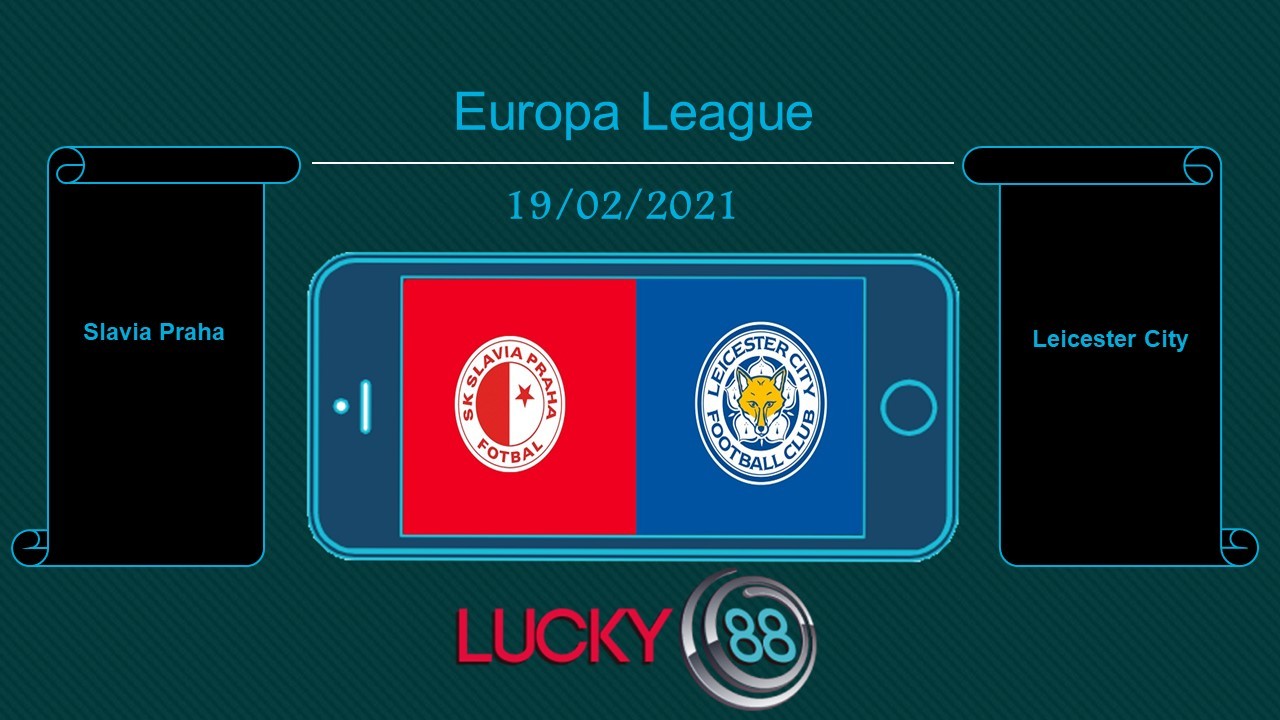 LUCKY88 Slavia Praha vs Leicester City , Tip bóng đá miễn phí ngày 19/02/2021