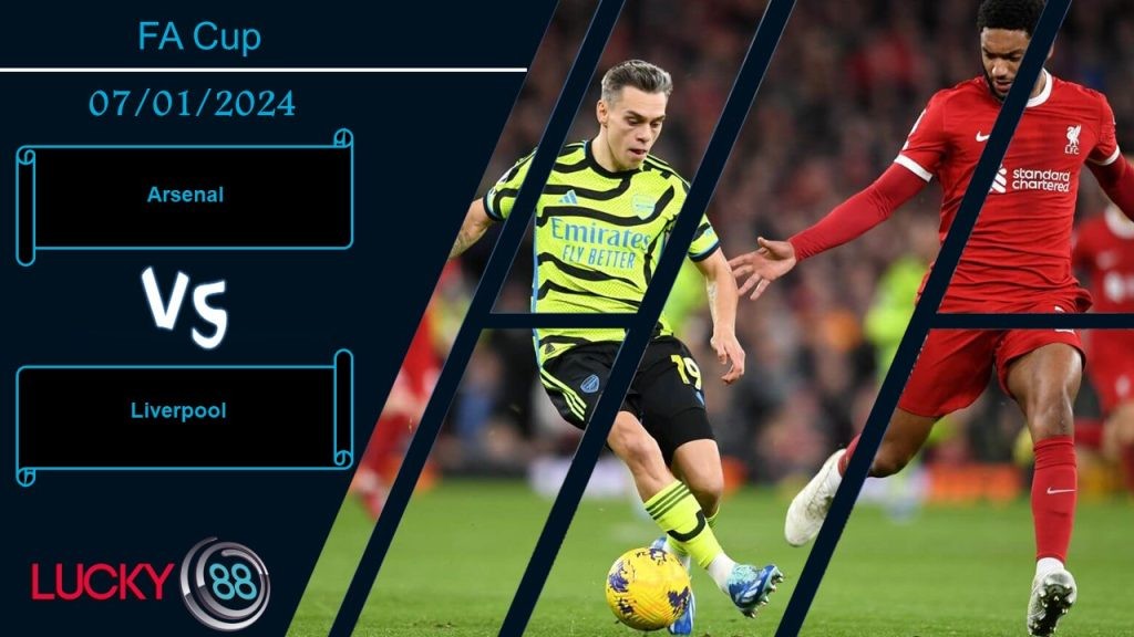 LUCKY88 Arsenal vs Liverpool,  Nhận định bóng đá 07/01/2024, So găng kịch tính