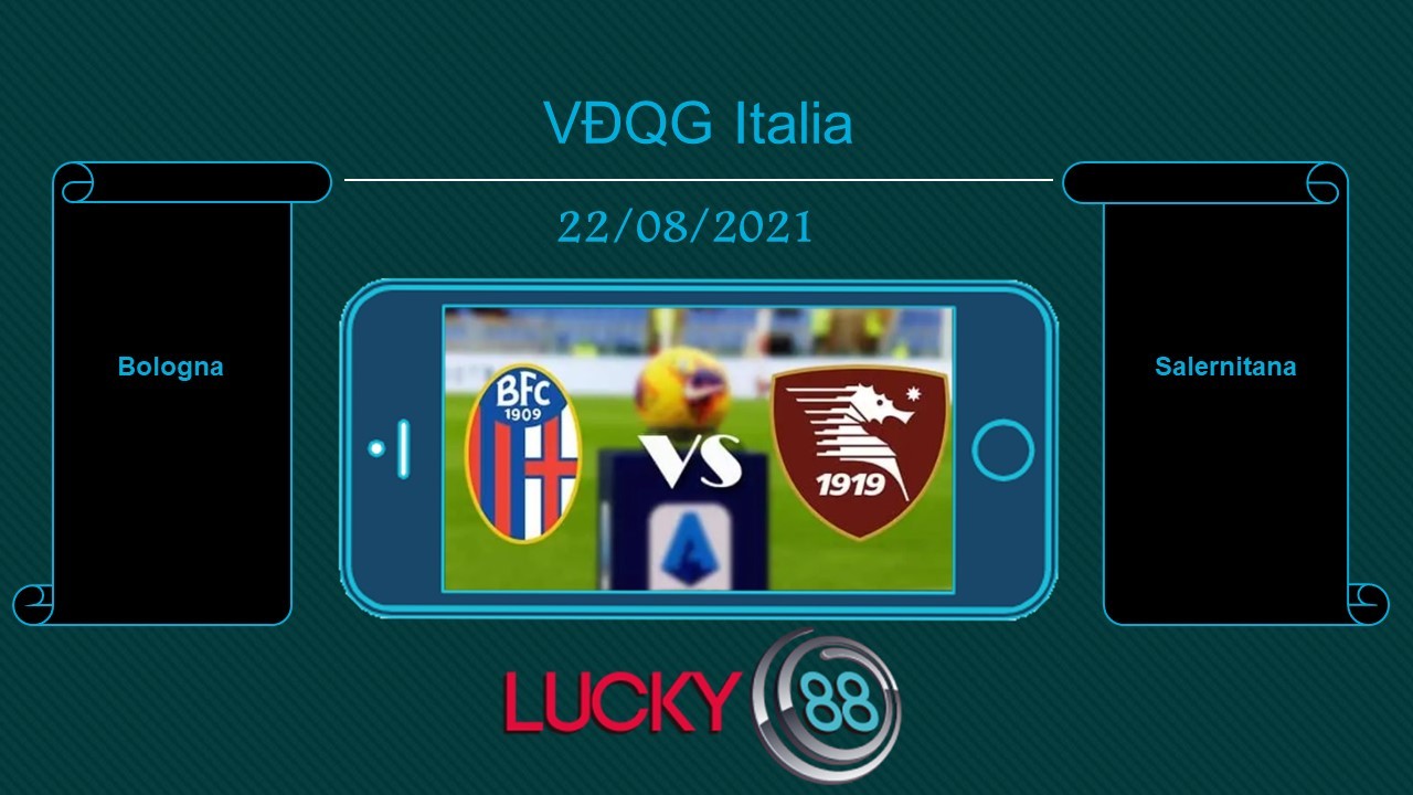 LUCKY88 Bologna vs Salernitana  , Tip bóng đá miễn phí ngày 22/08/2021