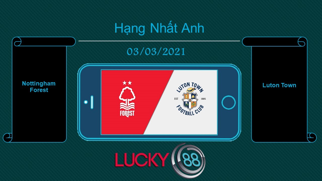 LUCKY88 Nottingham Forest vs Luton Town , Tip bóng đá miễn phí ngày 03/03/2021