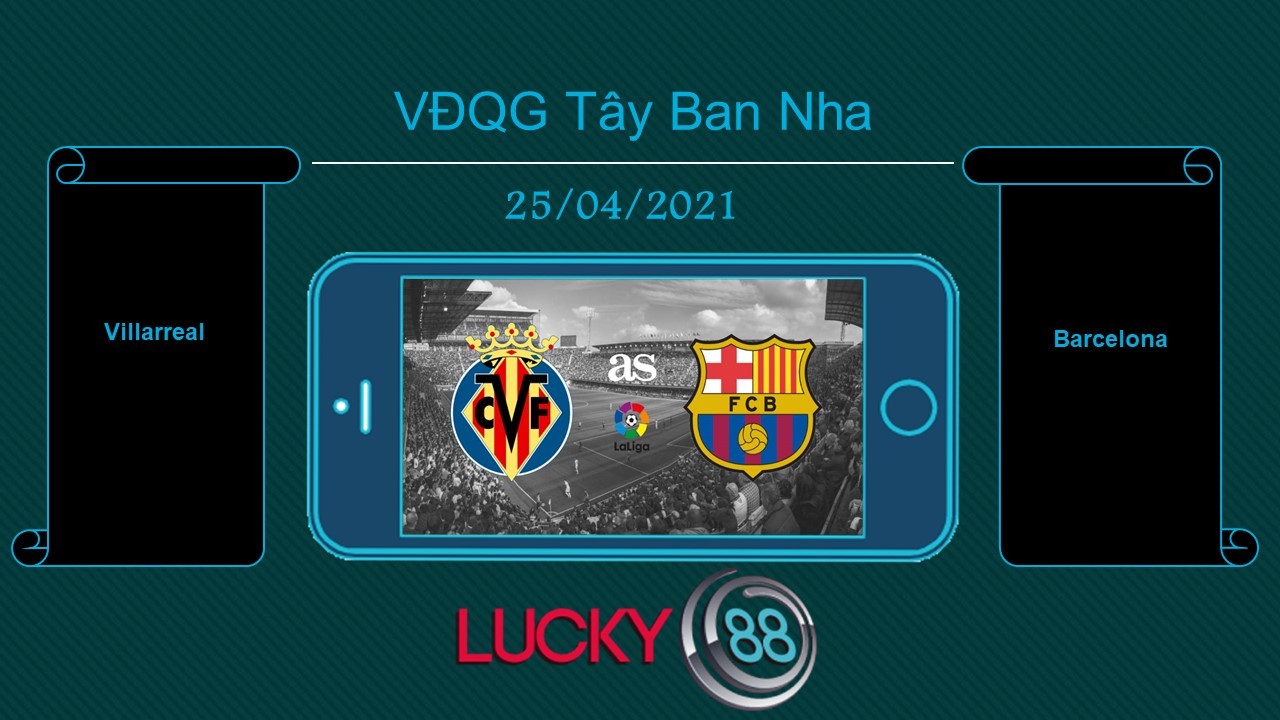LUCKY88 Villarreal vs Barcelona , Tip bóng đá miễn phí ngày 25/04/2021