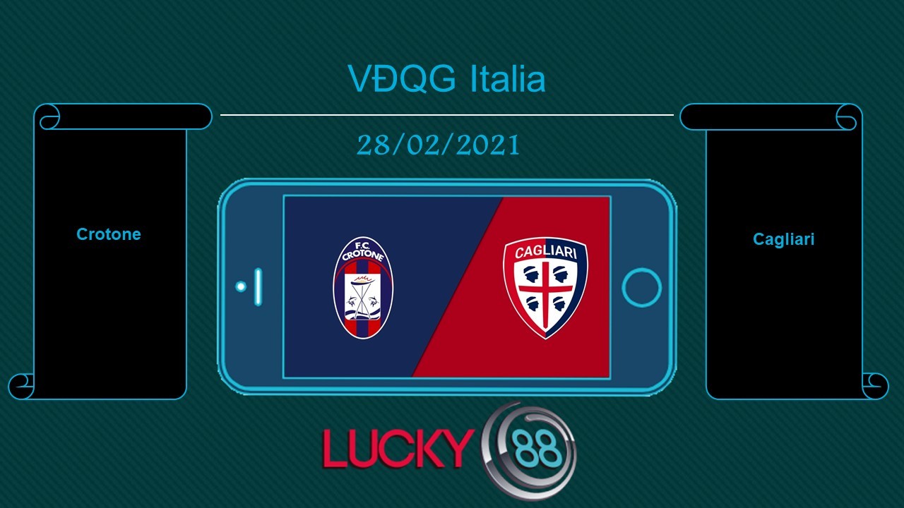 LUCKY88 Crotone vs Cagliari , Tip bóng đá miễn phí ngày 28/02/2021