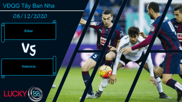 LUCKY88 Eibar vs Valencia ,  Nhận định bóng đá 08/12/2020, Giằng co